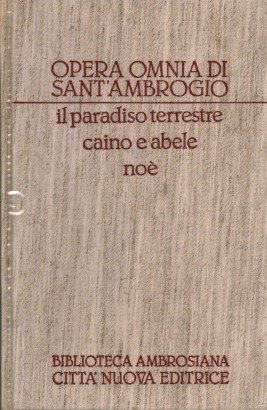 Opera Omnia di Sant'Ambrogio. Opere esegetiche II/I. Il paradiso terrestre, Caino e Abele