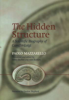 The Hidden Structure: a scientific biography of Camillo Golgi