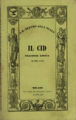 Il Cid Tragedia lirica in tre atti da rappresentarsi nell'I.R. Teatro alla Scala il Carnevale 1852-53