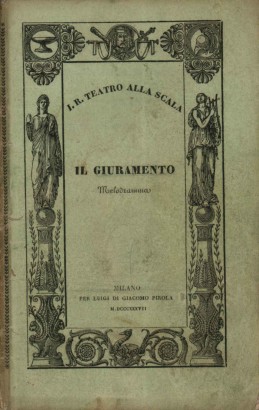 Il giuramento Melodramma in tre atti da rappresentarsi nell'I.R. Teatro alla Scala il Carnevale 1837