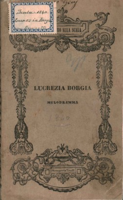 Lucrezia Borgia Melodramma da rappresentarsi nell'I.R. Teatro alla Scala il Carnevale 1840