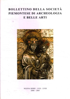 Bollettino della società piemontese di Archeologia e Belle Arti. Nuova Serie - LVII - LVIII, 2006-2007
