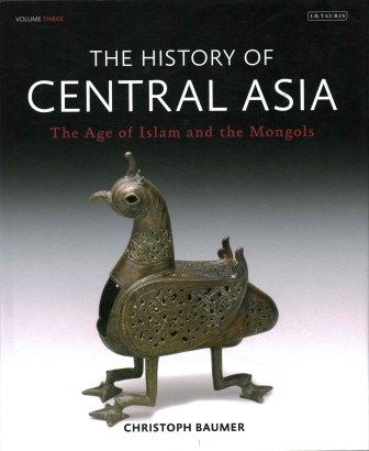 The History of central Asia. The Age of Islam and the Mongols (Volume 3)