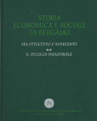 Storia economica e sociale di Bergamo. Fra Ottocento e Novecento (Volume 2)