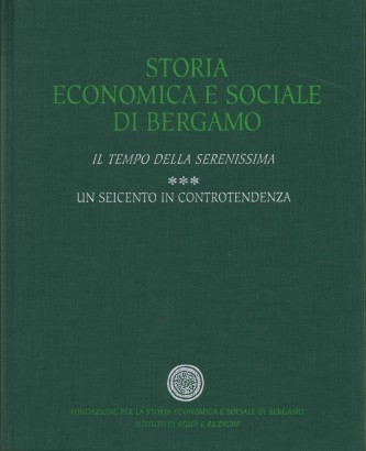 Storia economica e sociale di Bergamo. Il tempo della Serenissima (Volume 3)