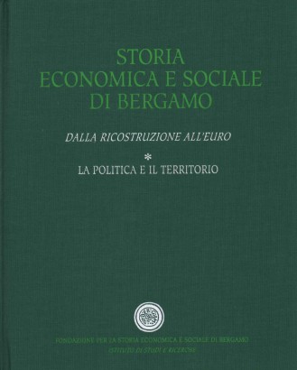 Storia economica e sociale di Bergamo. Dalla Ricostruzione all'Euro (Volume 1)