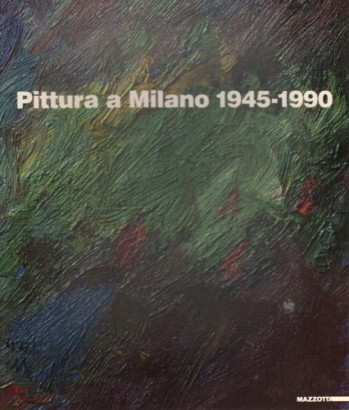 Pittura a Milano 1945-1990