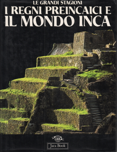Die Prä-Inka-Königreiche und die Inka-Welt, AA.VV.