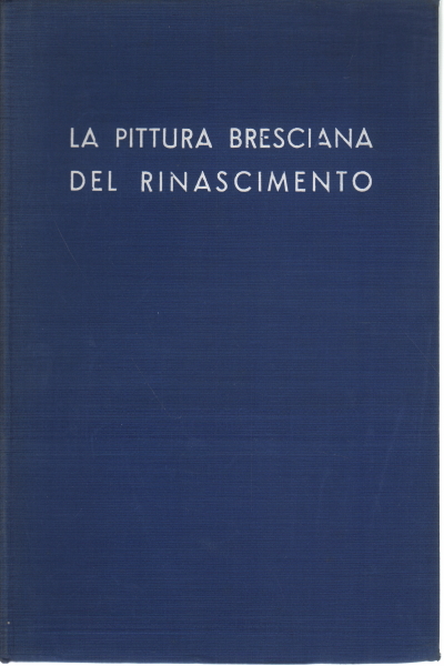 La pittura bresciana del Rinascimento, AA.VV.