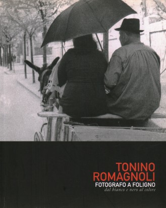 Tonino Romagnoli. Fotografo a Foligno. Dal bianco al nero