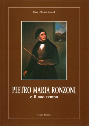 Pietro Maria Ronzoni e il suo tempo