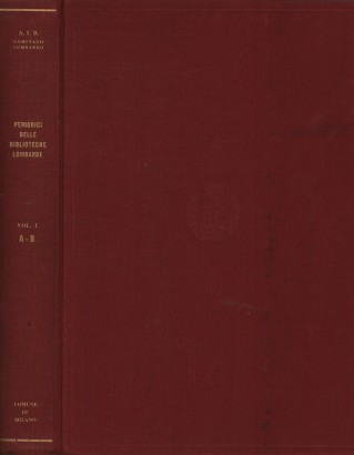 Catalogo dei periodici delle biblioteche lombarde. Vol.I A-B