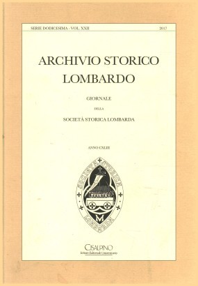 Archivio storico lombardo. Giornale della società storica lombarda, anno CXLIII