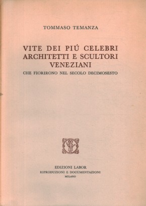 Vite dei più celebri architetti e scultori veneziani che fiorirono nel secolo decimosesto
