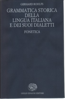 Grammatica storica della lingua italiana e dei suoi dialetti. Fonetica (Volume 1)