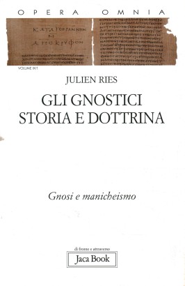 Gnosi e manicheismo. Gli gnostici: storia e dottrina (Tomo 1)