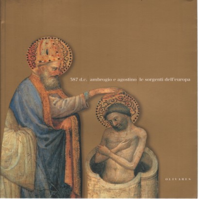 387 d.c. - Ambrogio e Agostino - Le sorgenti dell'Europa