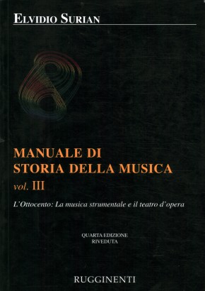 Manuale di storia della musica. L'Ottocento: La musica strumentale e il teatro d'opera (Volume 3)