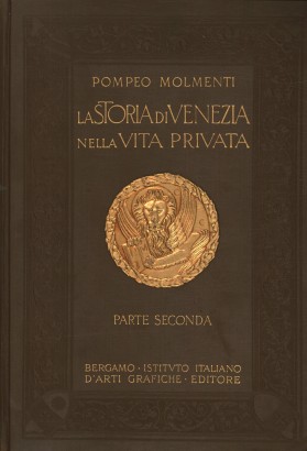 La storia di Venezia nella vita privata dalle origini alla caduta della Repubblica. Lo splendore (Parte seconda)