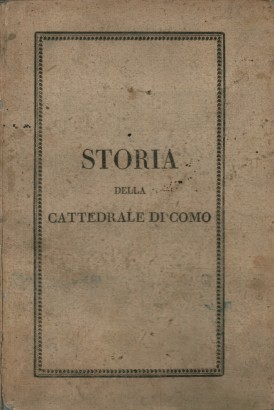 Storia della cattedrale di Como dedicata a Monsignor G.B. Castelnuovo col volgarizzamento della descrizione del tempio fatta in lingua latina da Sigmondo Boldoni