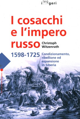 I cosacchi e l'impero russo 1598-1725. Condizionamento, ribellione ed espansione in Siberia