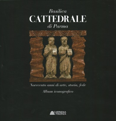 Basilica Cattedrale di Parma. Album iconografico