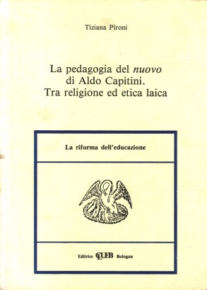 La pedagogia del nuovo di Aldo Capitini. Tra religione ed etica laica
