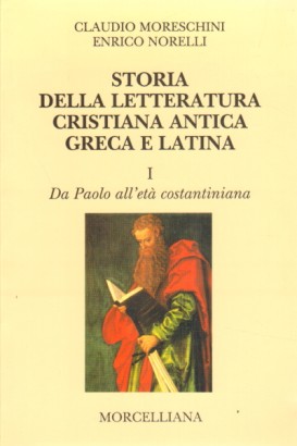 Storia della letteratura cristiana antica greca e latina (Volume I)