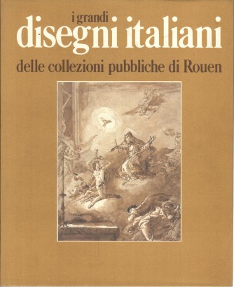 I grandi disegni italiani delle collezioni pubbliche di Rouen