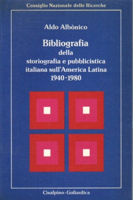 Bibliografia della storiografia e pubblicistica italiana sull' America latina (1940-1980)