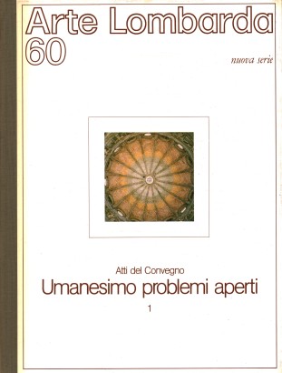 Arte Lombarda nuova serie: rivista di Storia dell'Arte (1981-n.60) Atti del Convegno Umanesimo problemi aperti 1