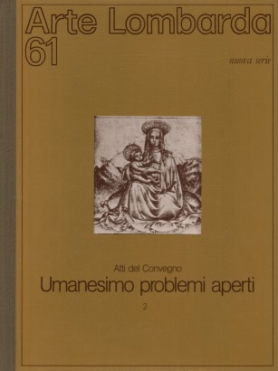 Arte Lombarda nuova serie: rivista di Storia dell'Arte (1982-n.61)  Atti del Convegno Umanesimo problemi aperti 2