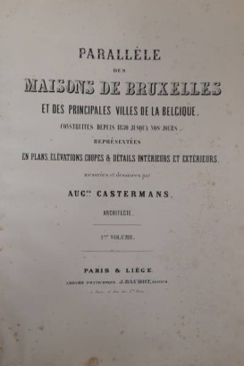 Parallèle des maisons de Bruxelles et des principales villes de la Belgique, construites depuis 1830 jusqu'à nos jours, représentées en plans, élévations, coupes & détails intérieurs et extérieurs (2 volumi)