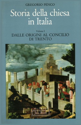 Storia della Chiesa in Italia. Dalle origini al Concilio di Trento (Volume I)