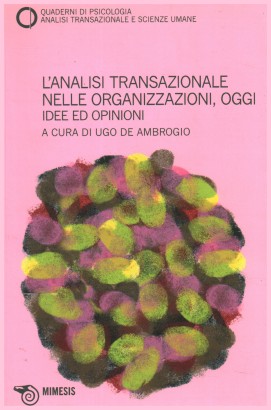 Quaderni di psicologia. Analisi transazionale e scienze umane (2010-n.54) L'analisi transazionale nelle organizzazioni, oggi