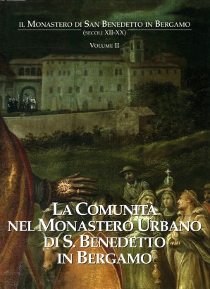 La comunità nel monastero urbano di S. Benedetto in Bergamo