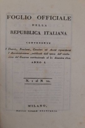 Foglio officiale della Repubblica Italiana contenente i Decreti, Proclami, Circolari ed avvisi riguardanti l'Amministrazione. Tre volumi: Anno I n.1 al n.20; 1803, anno II con aggiunta di notizie politiche officiali n.1 al n.15; Pubblicati dal 1 gennajo al 30 giugno 1805