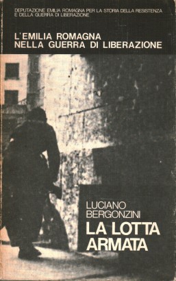 L'Emilia Romagna nella guerra di liberazione. La lotta armata (Volume I)