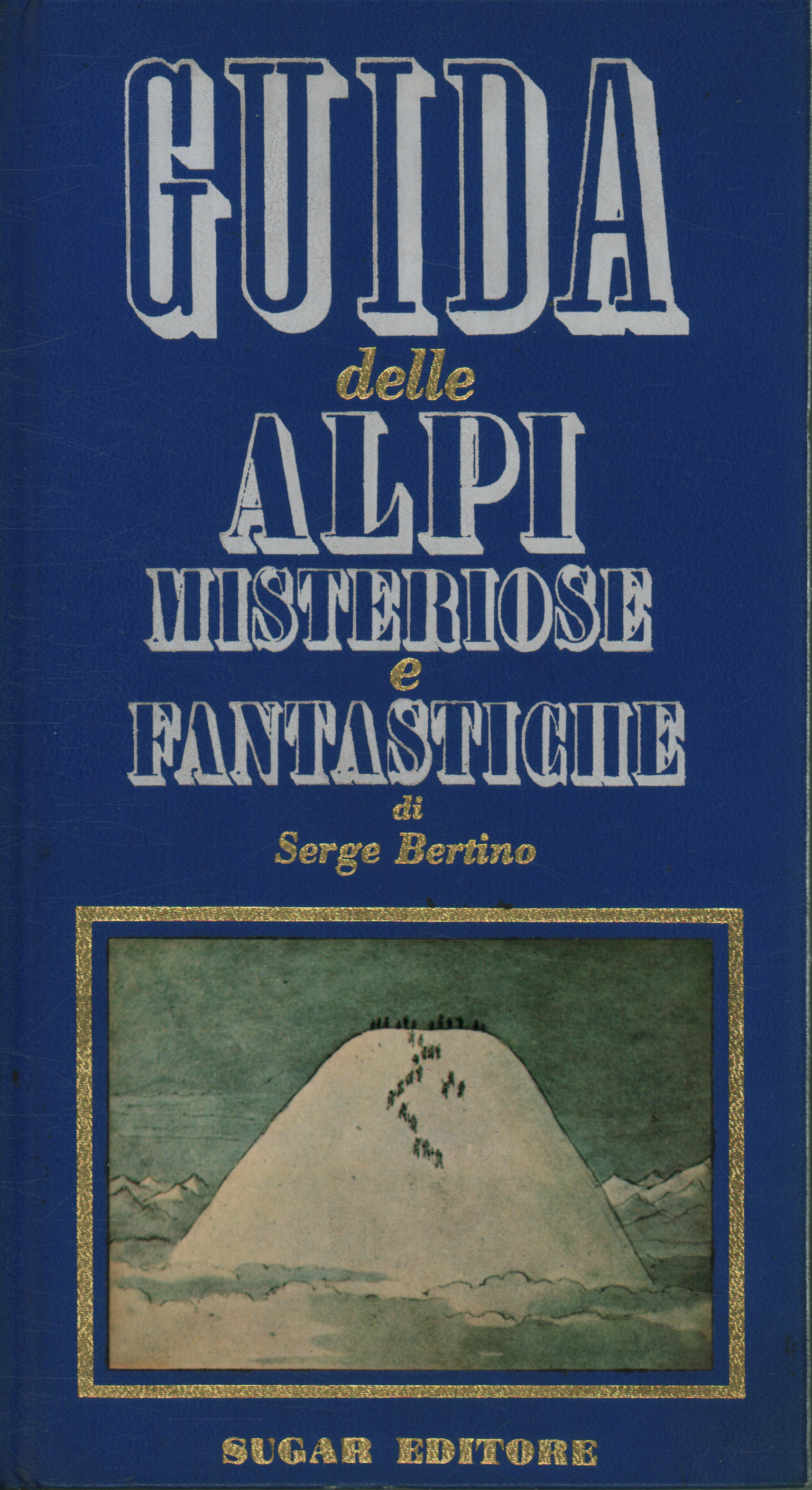 Guide to the mysterious and fantastic Alps