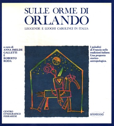 Sulle orme di Orlando. Leggende e luoghi carolingi in Italia