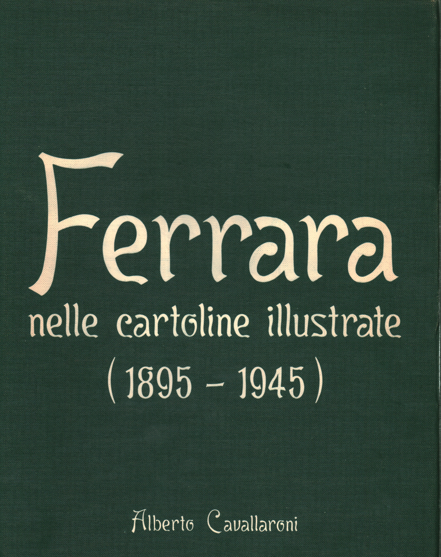 Ferrara in illustrated postcards (1895-1