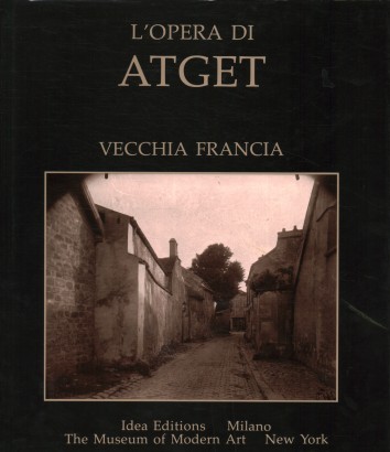 L'opera di Atget. Vecchia Francia (Volume I)