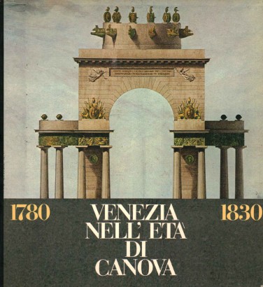 Venezia nell'età di Canova. 1780-1830