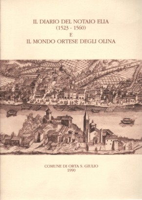 Il diario del notaio Elia (1532-1560) e il mondo ortese degli Olina