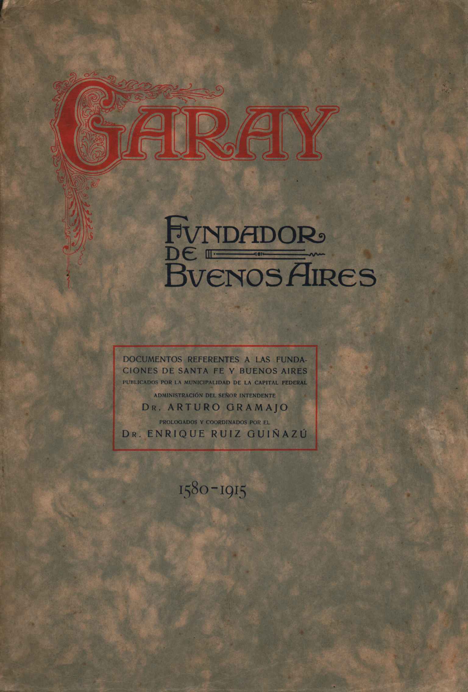 Garay: Fundador De Buenos Aires 1580-191