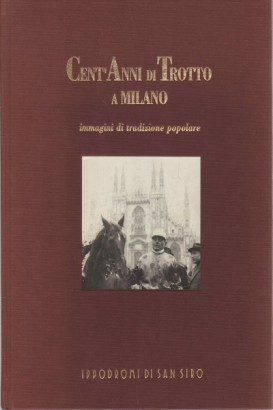 Cent'anni di trotto a Milano