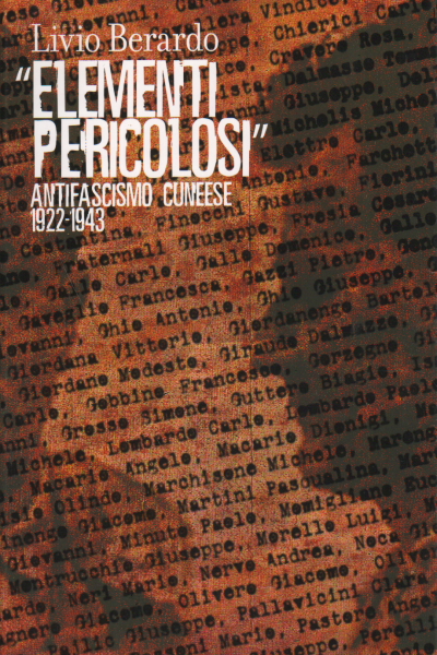 Elementi Pericolosi&quot; Antifascismo cuneese 1922-1943. Rivista &quot;Il presente e la storia&quot; n.77 giugno 2010