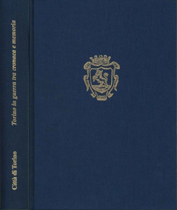 Torino in guerra tra cronaca e memoria