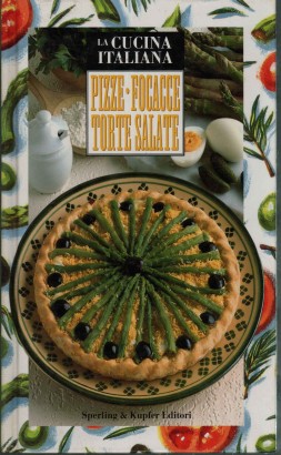 La cucina italiana. Pizze, focacce, torte salate.