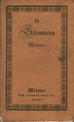 La straniera Melodramma da rappresentarsi nell'I.R. Teatro alla Scala il Carnevale 1829